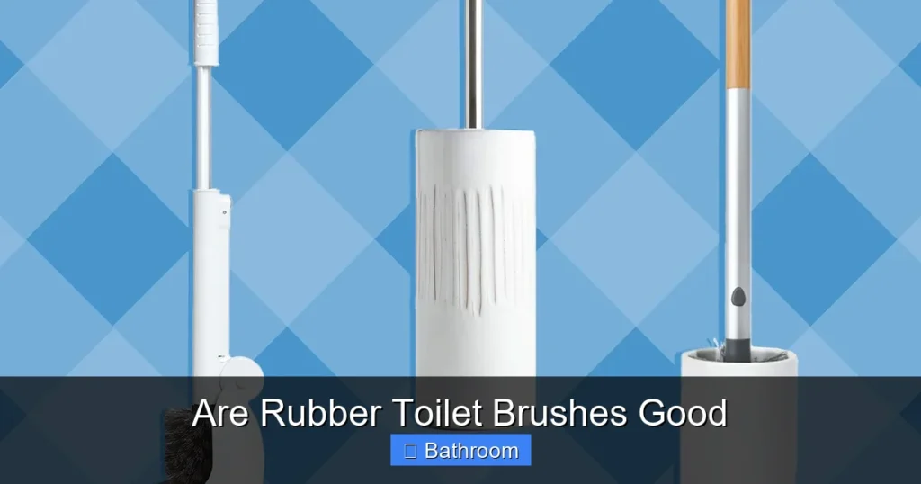 Are Rubber Toilet Brushes Good
