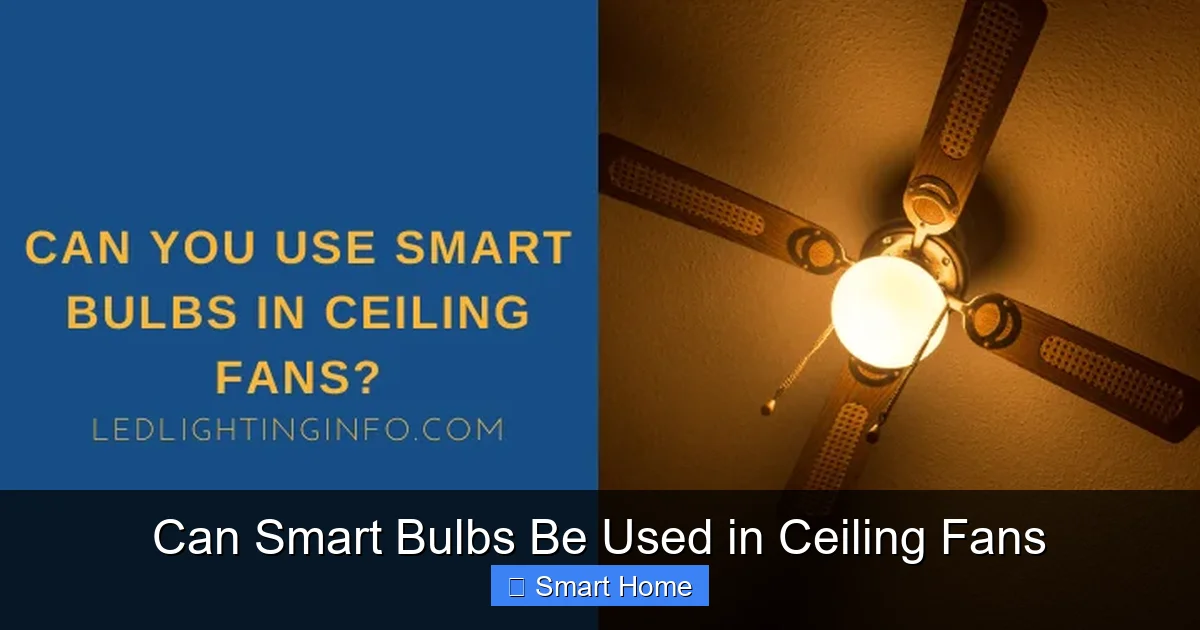 Can Smart Bulbs Be Used in Ceiling Fans