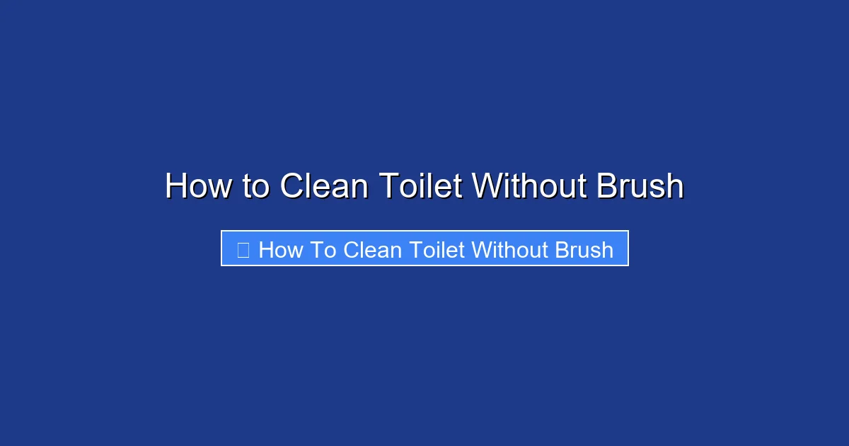 How to Clean Toilet Without Brush